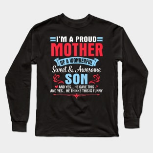 I'M A Proud Mother Of A Wonderful Sweet Awesome Son Gave Me Long Sleeve T-Shirt